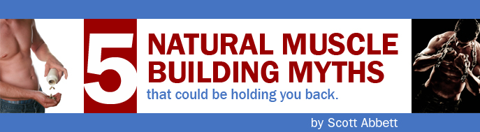 5 Natural Muscle Building Myths that could be holding you back.
